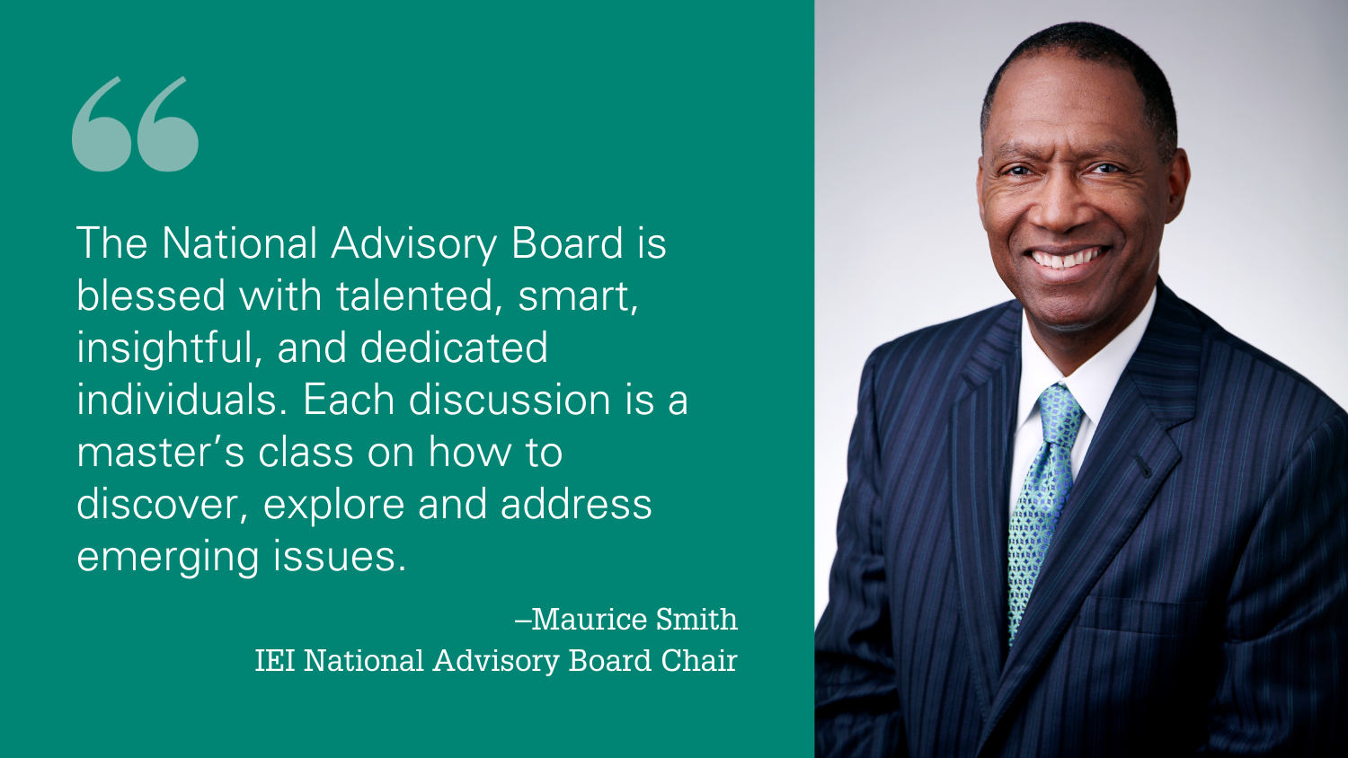 Photo of Maurice next to a quote by him: The National Advisory Board is blessed with talented, smart, insightful, and dedicated individuals. Each discussion is a master’s class on how to discover, explore and address emerging issues.
