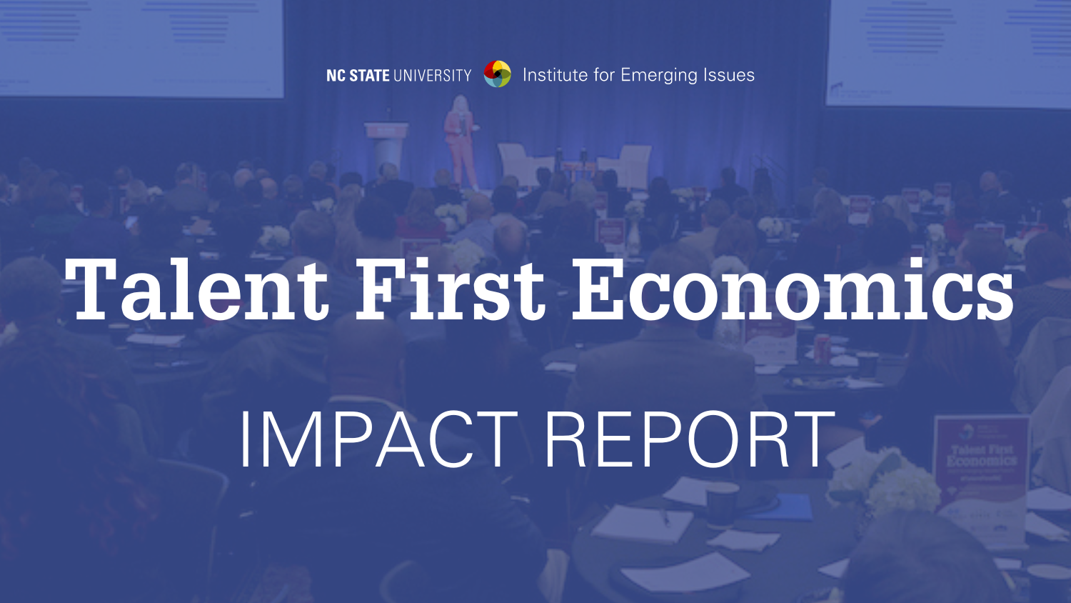 Background image of people sitting at a conference listening to a speaker. Foreground text says "Talent First Economics Impact Report."