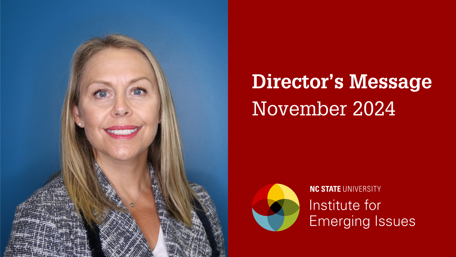 A headshot of IEI Director Sarah Hall; text reads “Director’s Message, November 2024, NC State University Institute for Emerging Issues.”.