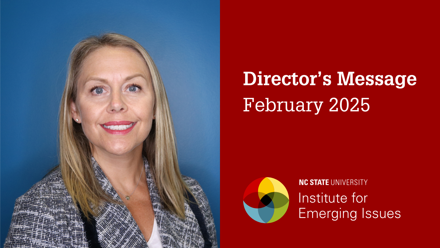 A headshot of IEI Director Sarah Hall; text reads “Director’s Message, February 2025, NC State University Institute for Emerging Issues.”.