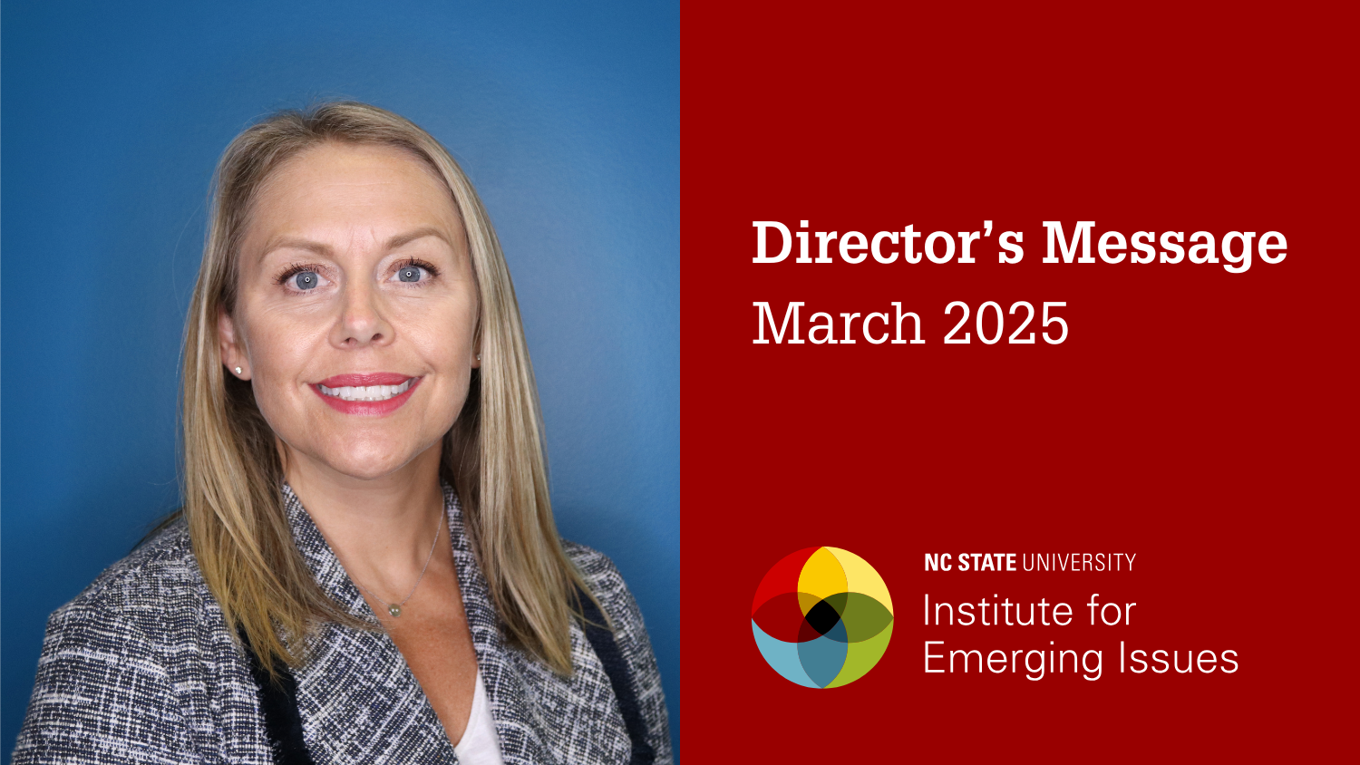 A headshot of IEI Director Sarah Hall; text reads “Director’s Message, March 2025, NC State University Institute for Emerging Issues.”.