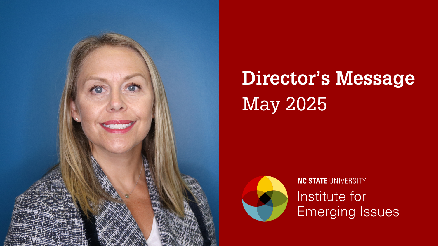 A headshot of IEI Director Sarah Hall; text reads “Director’s Message, May 2025, NC State University Institute for Emerging Issues.”.