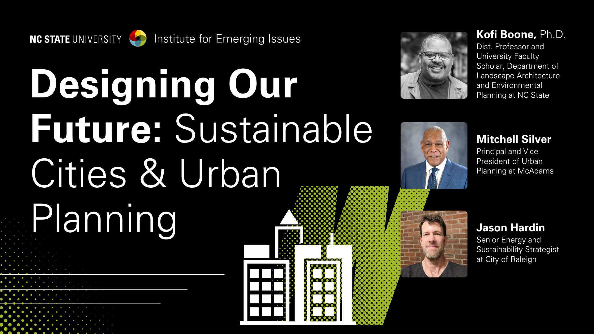 Decorative graphic with headshots of Dr. Kofi Boone, Mitchell Silver, and Jason Hardin; text reads “Designing Our Future: Sustainable Cities & Urban Planning, NC State University Institute for Emerging Issues.”.