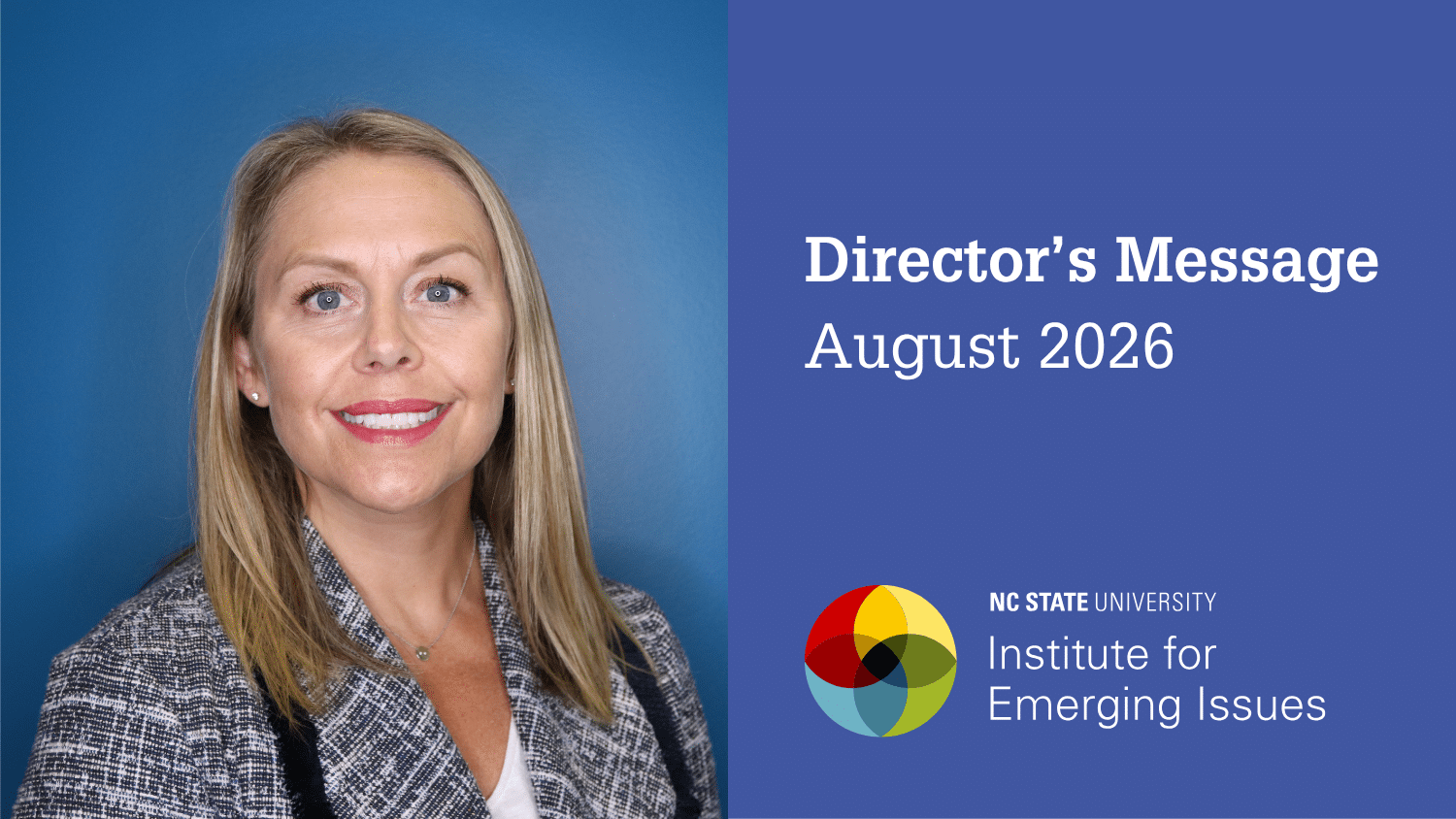 Graphic with text: “Director’s Message, August 2026, NC State University, Institute for Emerging Issues,” featuring a headshot of Sarah Hall.